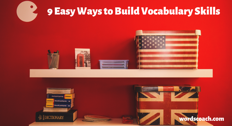 Build your Vocabulary Skills in just 9 Easy Ways