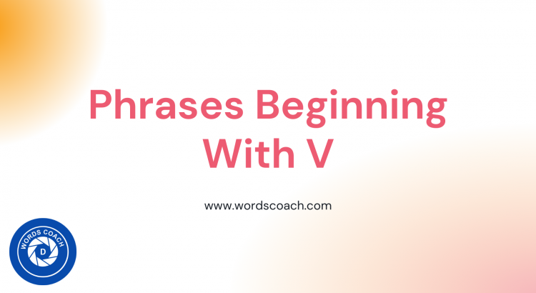 Phrases Beginning With V