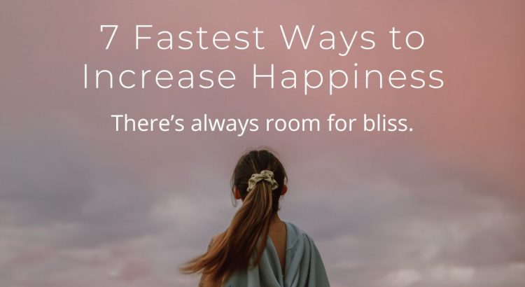 7 Fastest Ways to Increase Happiness - wordscoach.com