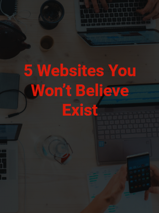 5 Websites You Won’t Believe Exist