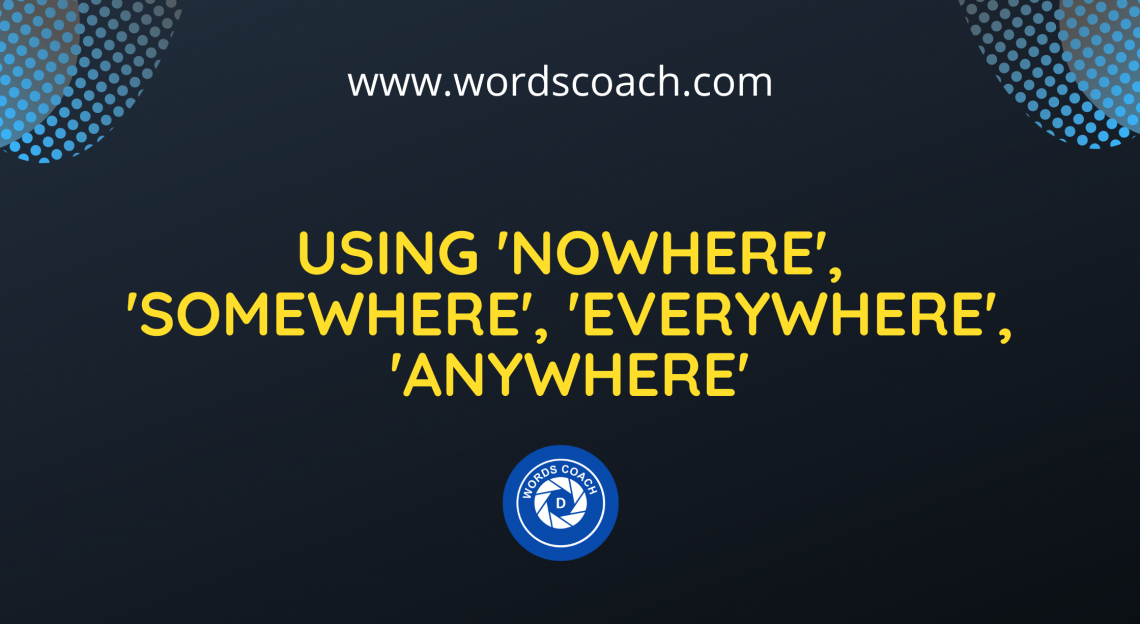Nowhere Definition Using 'Nowhere', 'Somewhere', 'Everywhere', 'Anywhere' - Word Coach