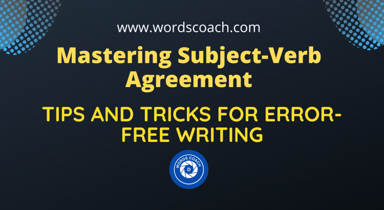 Mastering Subject-Verb Agreement: Tips and Tricks for Error-Free Writing - wordscoach.com